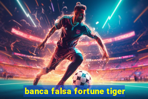 banca falsa fortune tiger